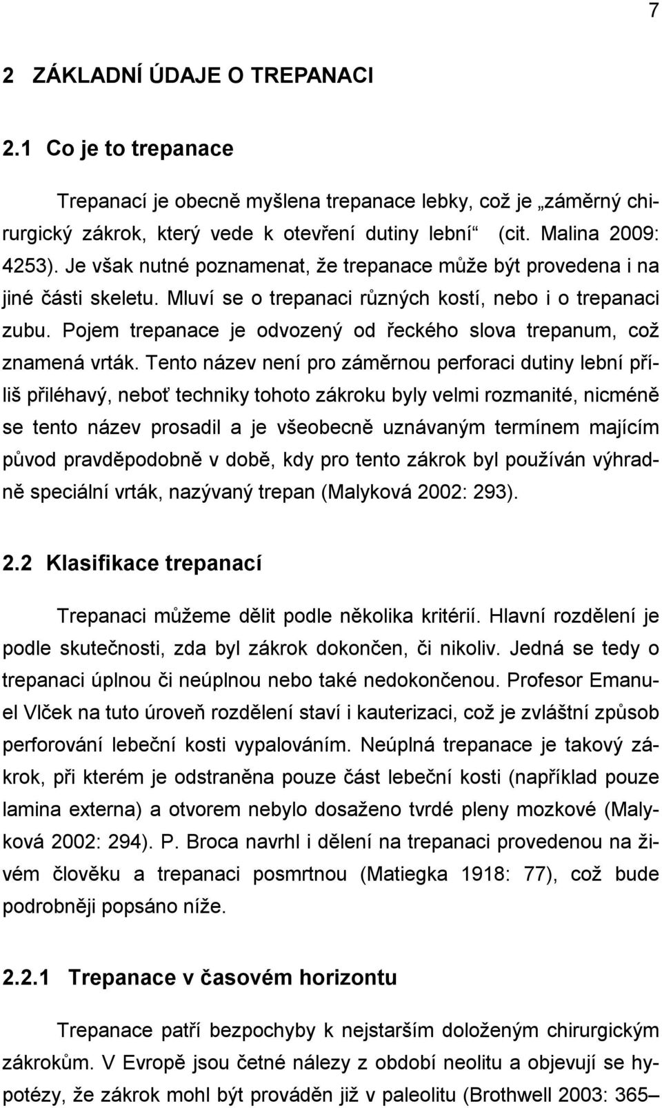 Pojem trepanace je odvozený od řeckého slova trepanum, což znamená vrták.