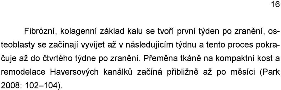 pokračuje až do čtvrtého týdne po zranění.