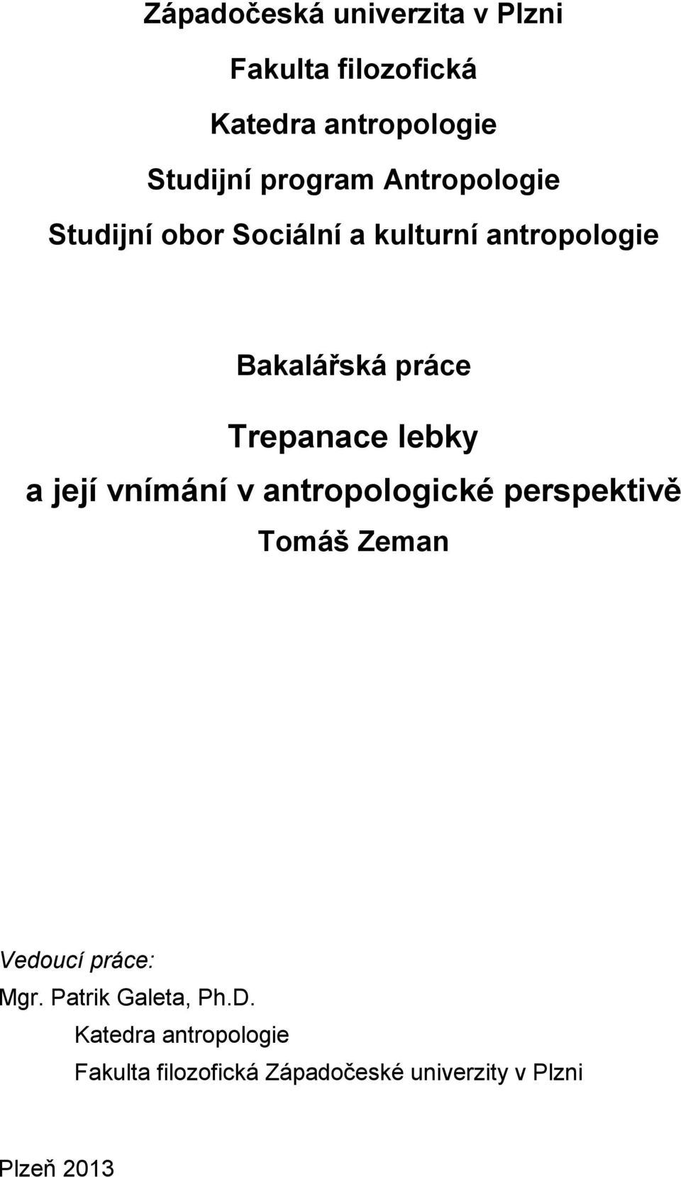 lebky a její vnímání v antropologické perspektivě Tomáš Zeman Vedoucí práce: Mgr.