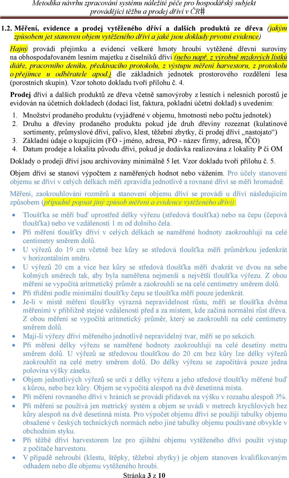 z výrobně mzdových lístků diáře, pracovního deníku, předávacího protokolu, z výstupu měření harvestoru, z protokolu o přejímce u odběratele apod.