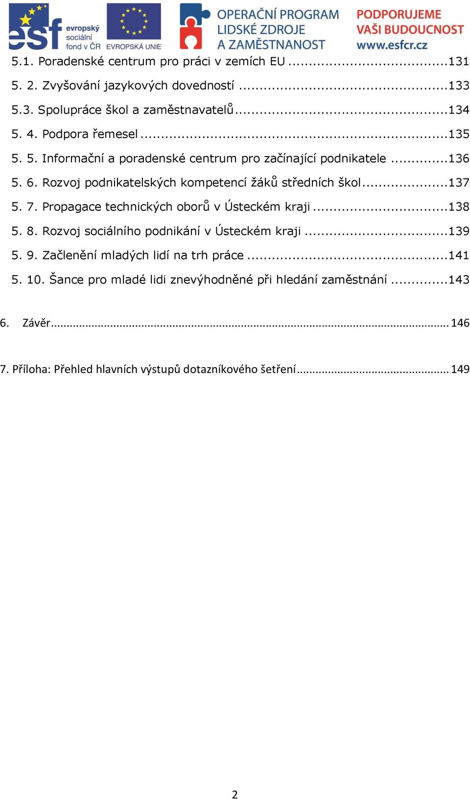 ..137 5. 7. Propagace technických oborů v Ústeckém kraji...138 5. 8. Rozvoj sociálního podnikání v Ústeckém kraji...139 5. 9.