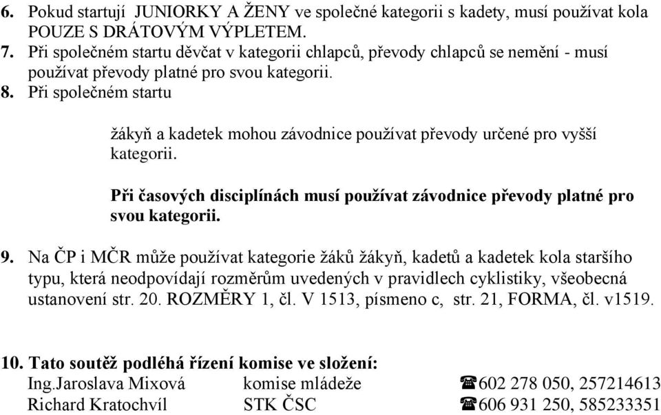 Při společném startu žákyň a kadetek mohou závodnice používat převody určené pro vyšší kategorii. Při časových disciplínách musí používat závodnice převody platné pro svou kategorii. 9.