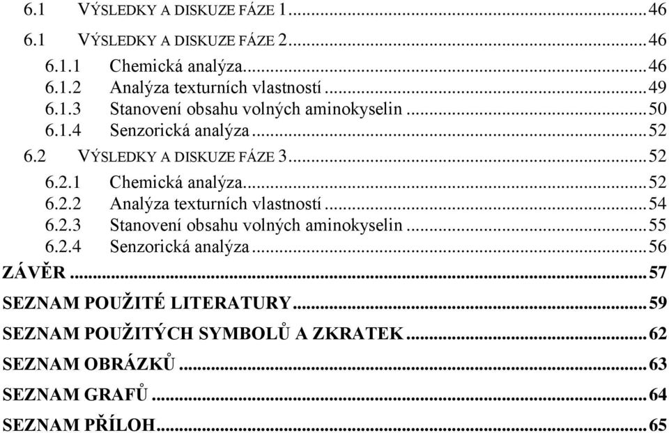 .. 52 6.2.2 Analýza texturních vlastností... 54 6.2.3 Stanovení obsahu volných aminokyselin... 55 6.2.4 Senzorická analýza... 56 ZÁVĚR.