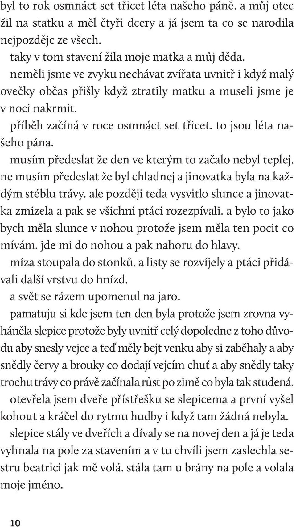 musím předeslat že den ve kterým to začalo nebyl teplej. ne musím předeslat že byl chladnej a jinovatka byla na každým stéblu trávy.