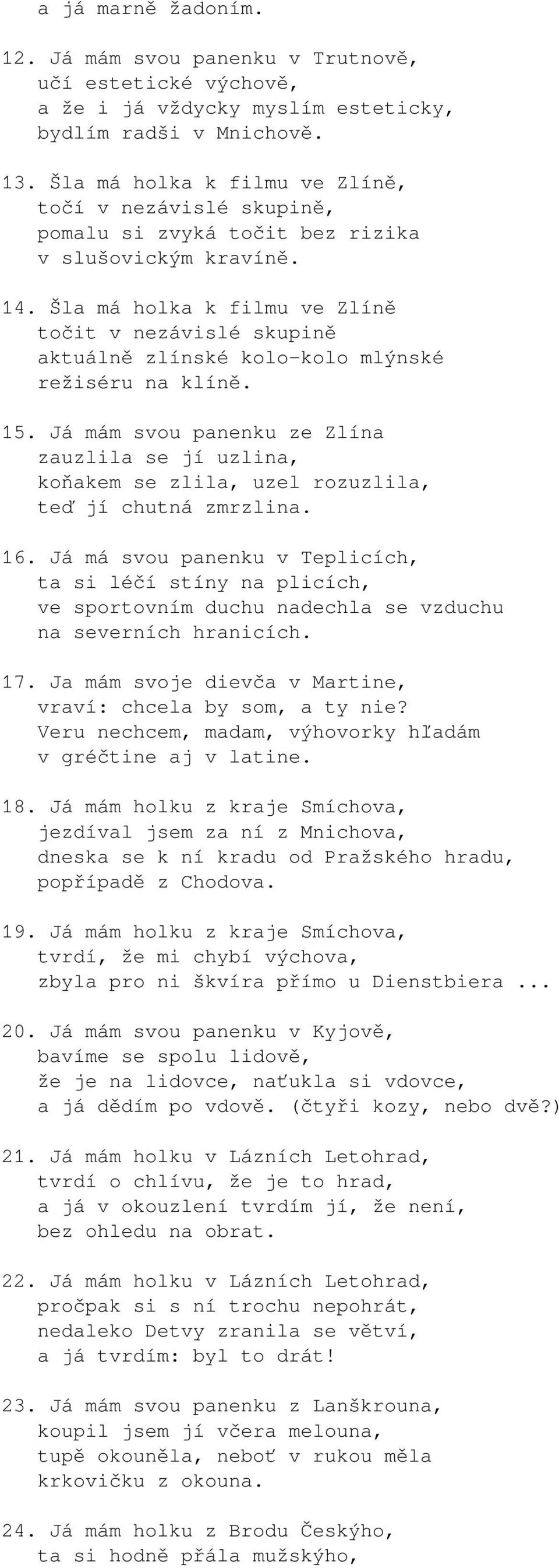 Šla má holka k filmu ve Zlíně točit v nezávislé skupině aktuálně zlínské kolo-kolo mlýnské režiséru na klíně. 15.
