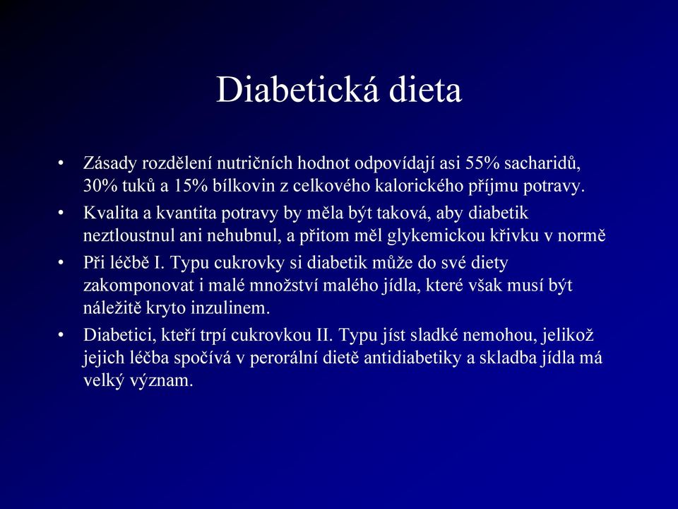 Kvalita a kvantita potravy by měla být taková, aby diabetik neztloustnul ani nehubnul, a přitom měl glykemickou křivku v normě Při léčbě I.