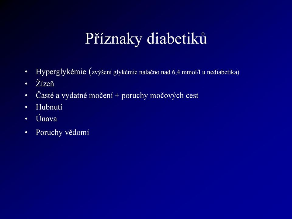 nediabetika) Žízeň Časté a vydatné močení