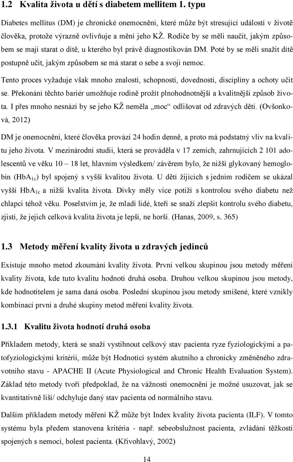 Tento proces vyžaduje však mnoho znalostí, schopností, dovedností, disciplíny a ochoty učit se. Překonání těchto bariér umožňuje rodině prožít plnohodnotnější a kvalitnější způsob života.