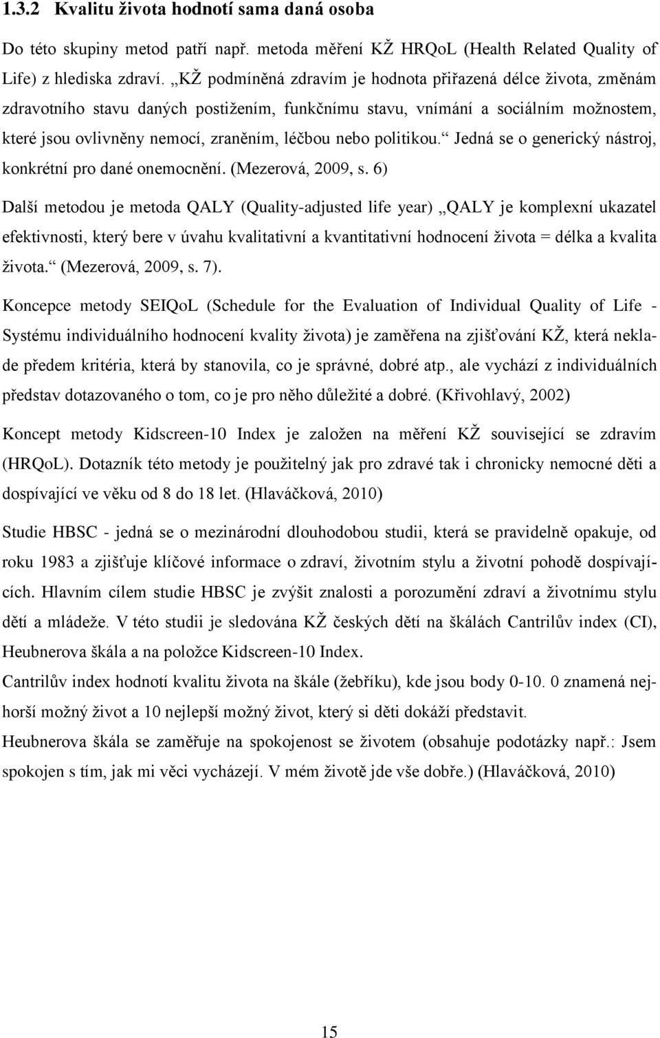 politikou. Jedná se o generický nástroj, konkrétní pro dané onemocnění. (Mezerová, 2009, s.