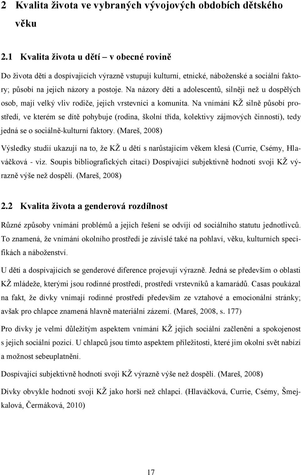 Na názory dětí a adolescentů, silněji než u dospělých osob, mají velký vliv rodiče, jejich vrstevníci a komunita.