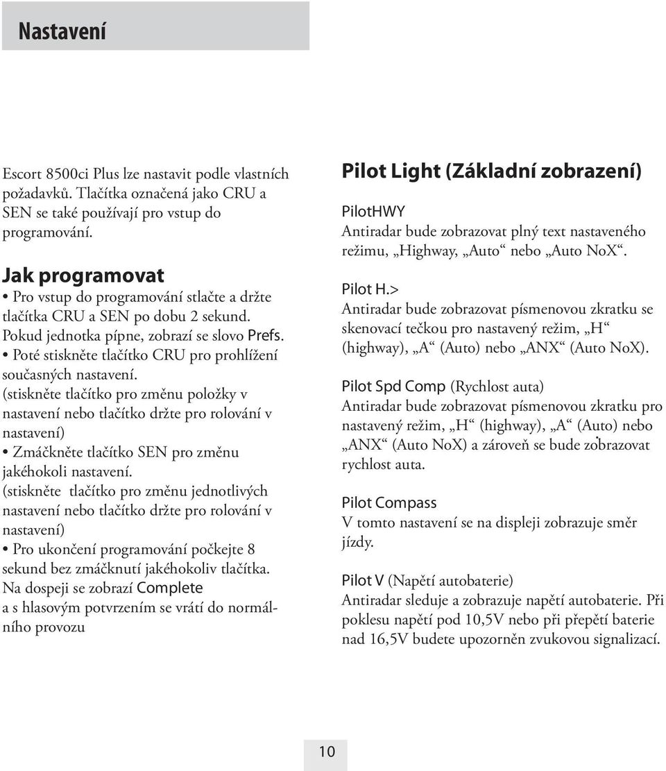 Poté stiskněte tlačítko CRU pro prohlížení současných nastavení.