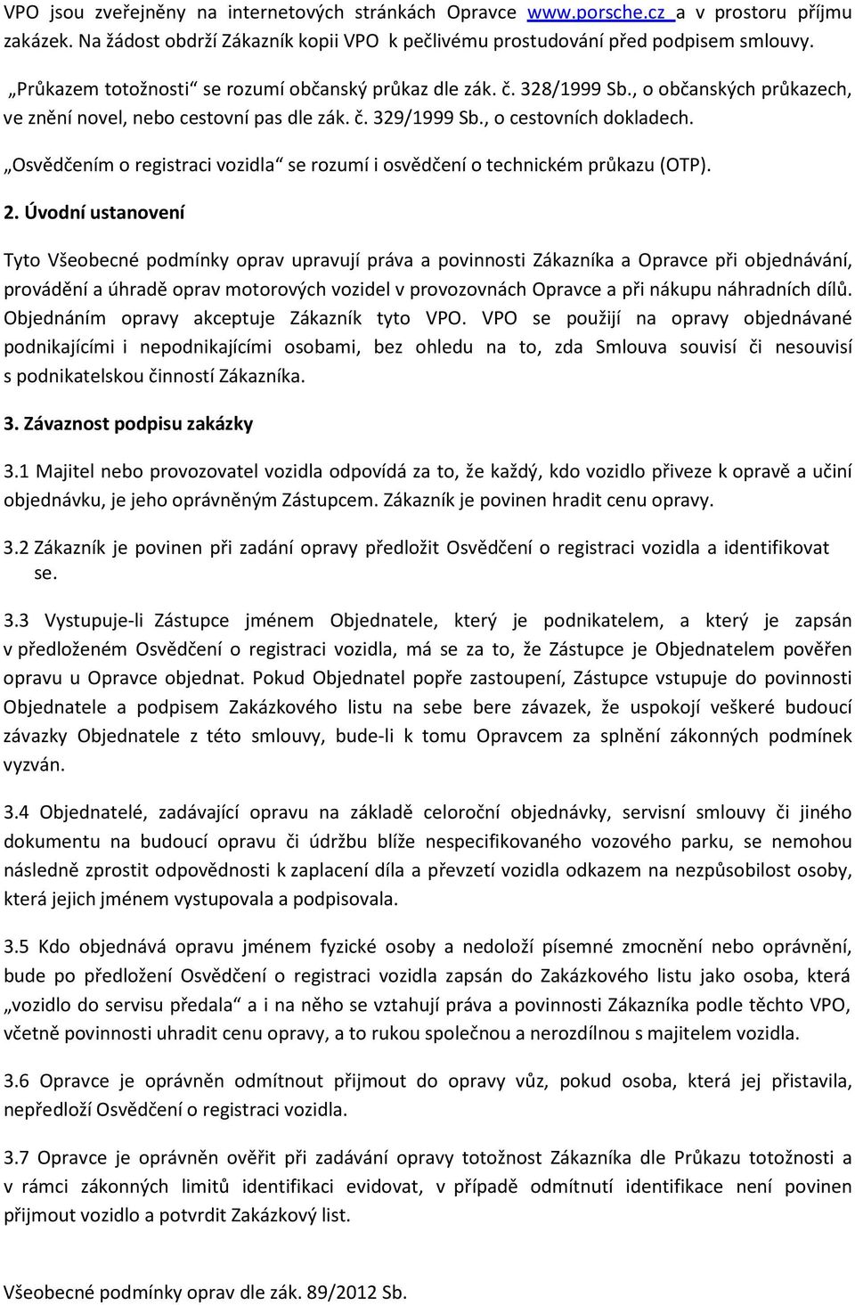 Osvědčením o registraci vozidla se rozumí i osvědčení o technickém průkazu (OTP). 2.