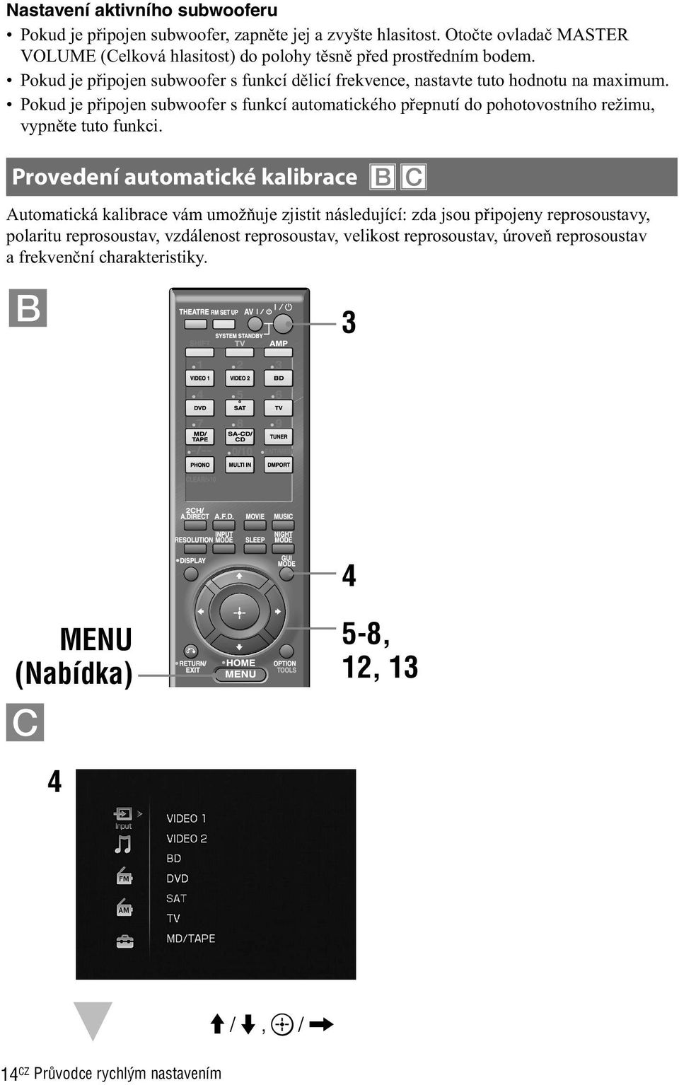 Pokud je připojen subwoofer s funkcí dělicí frekvence, nastavte tuto hodnotu na maximum.