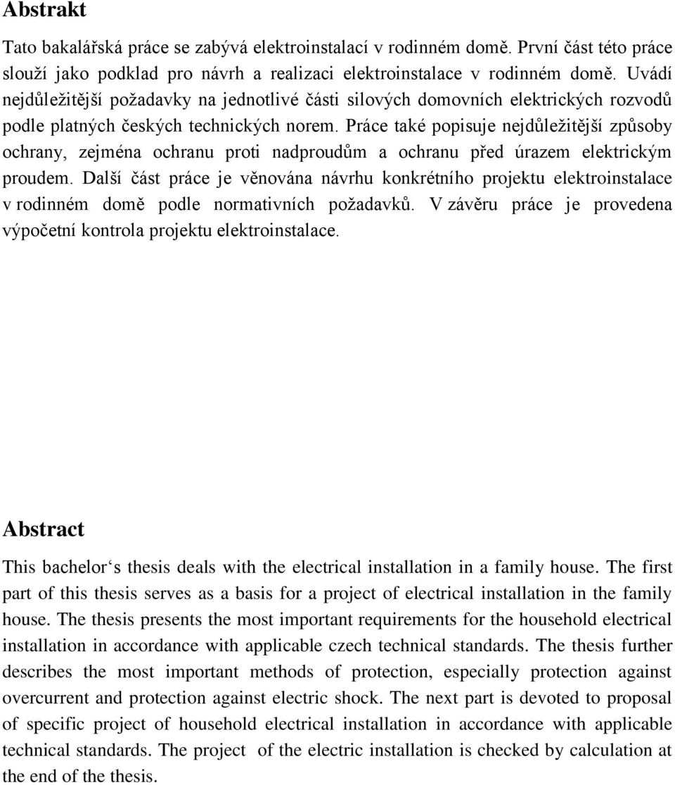 Práce také popisuje nejdůležitější způsoby ochrany, zejména ochranu proti nadproudům a ochranu před úrazem elektrickým proudem.