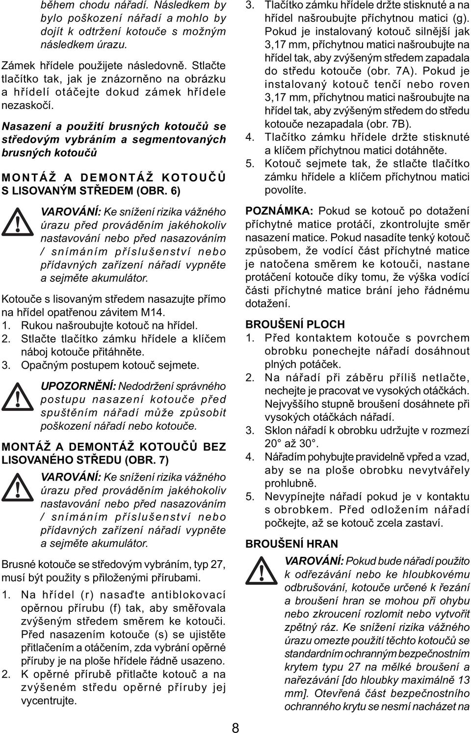 Nasazení a použití brusných kotoučů se středovým vybráním a segmentovaných brusných kotoučů MONTÁŽ A DEMONTÁŽ KOTOUČŮ S LISOVANÝM STŘEDEM (OBR.