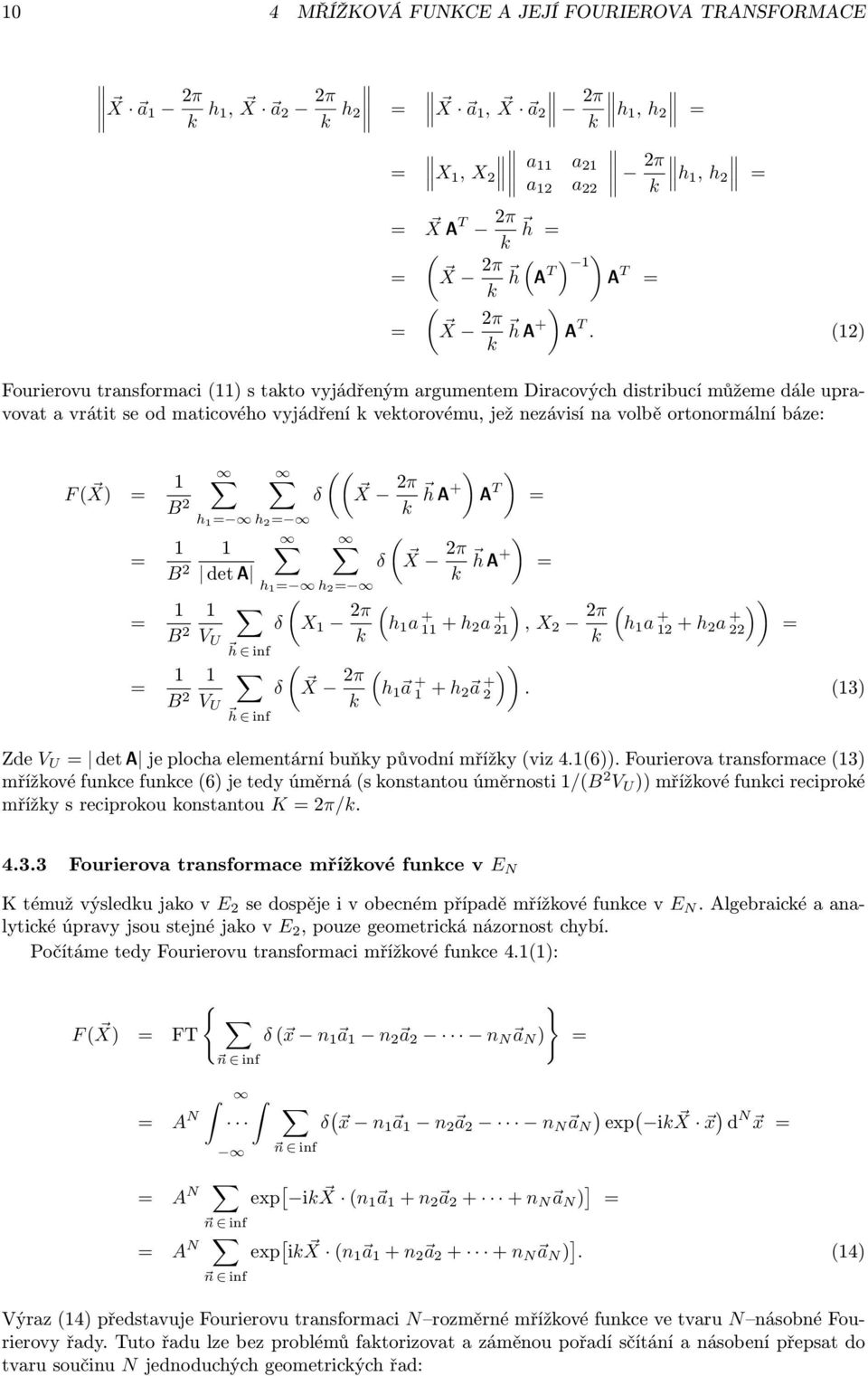 h 2 22 h h 2 2 3 Zde V U det A je ploch elementární buňy původní mřížy viz 46 Fourierov trnsformce 3 mřížové funce funce 6 je tedy úměrná s onstntou úměrnosti /B 2 V U mřížové funci reciproé mřížy s