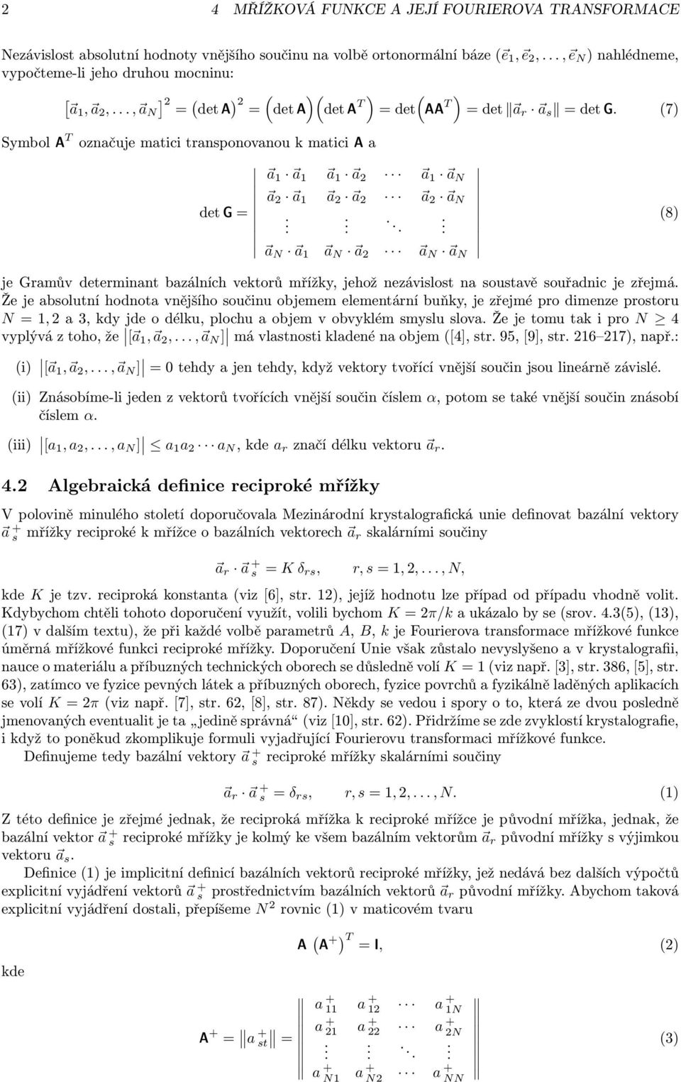 je zřejmá Že je bsolutní hodnot vnějšího součinu objemem elementární buňy, je zřejmé pro dimenze prostoru N, 2 3, dy jde o délu, plochu objem v obvylém smyslu slov Že je tomu t i pro N 4 vyplývá z