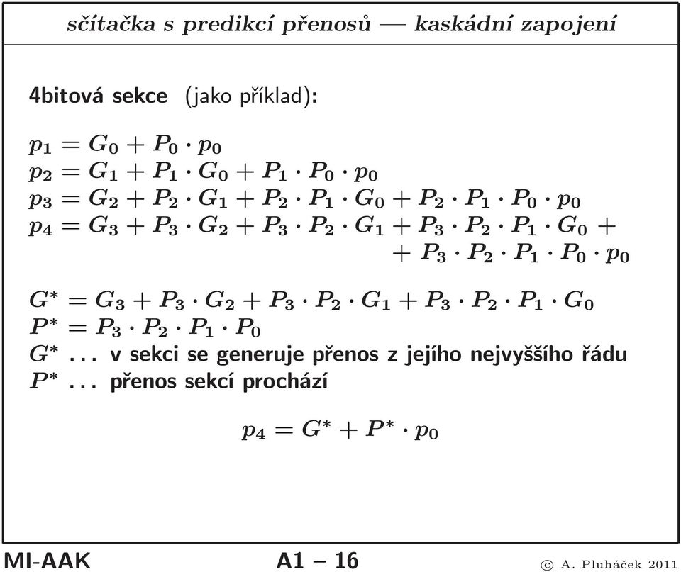 2 P 1 G 0 + + P 3 P 2 P 1 P 0 p 0 G = G 3 + P 3 G 2 + P 3 P 2 G 1 + P 3 P 2 P 1 G 0 P = P 3 P 2 P 1 P 0 G.