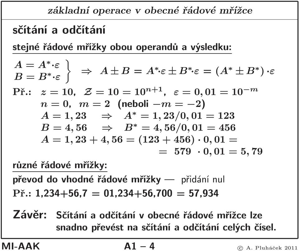 : z=10, Z=10=10 n+1, ε=0,01=10 m n=0, m=2 (neboli m= 2) A=1,23 A =1,23/0,01=123 B=4,56 B =4,56/0,01=456 A=1,23+4,56=(123+456) 0,01= =