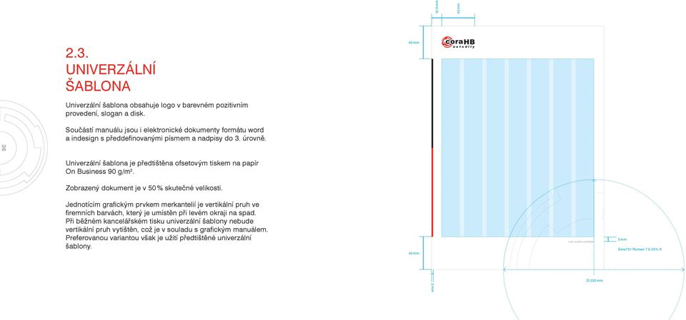 36 Univerzální šablona je předtištěna ofsetovým tiskem na papír On Business 90 g/m 2. Zobrazený dokument je v 50 % skutečné velikosti.
