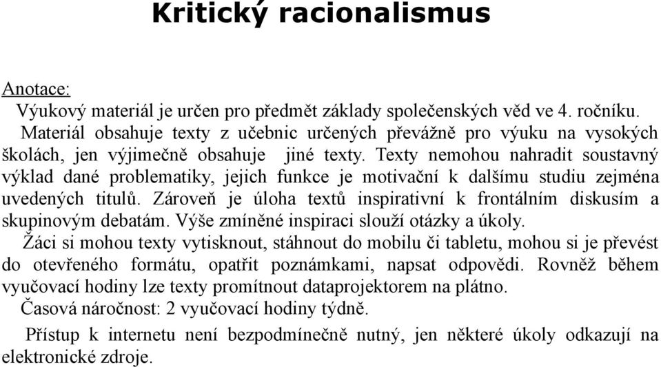 Texty nemohou nahradit soustavný výklad dané problematiky, jejich funkce je motivační k dalšímu studiu zejména uvedených titulů.