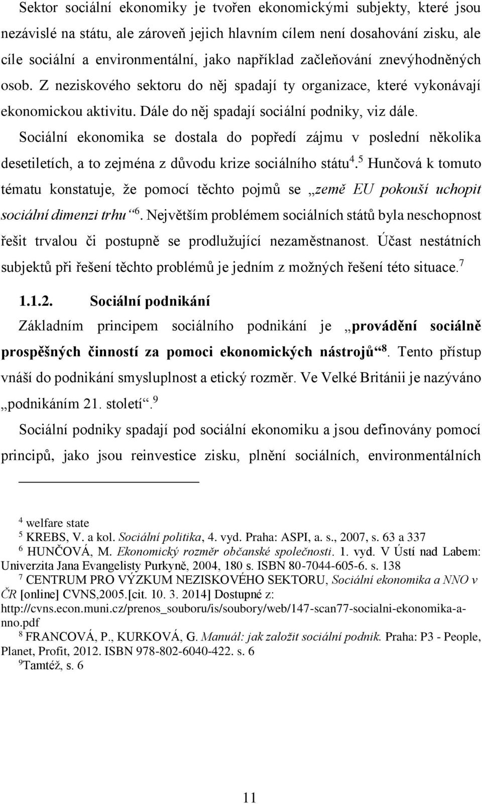 Sociální ekonomika se dostala do popředí zájmu v poslední několika desetiletích, a to zejména z důvodu krize sociálního státu 4.