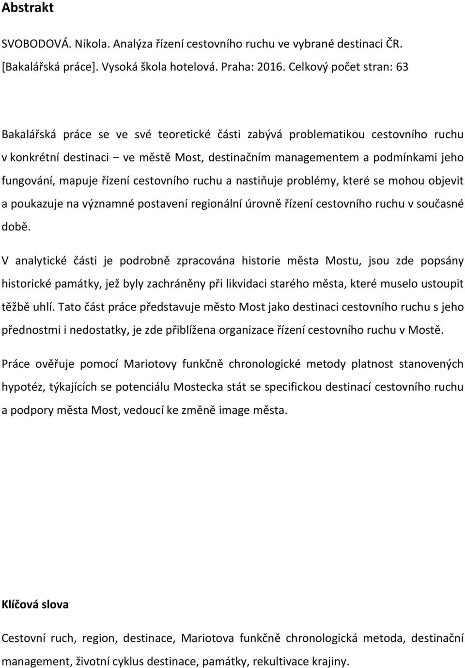mapuje řízení cestovního ruchu a nastiňuje problémy, které se mohou objevit a poukazuje na významné postavení regionální úrovně řízení cestovního ruchu v současné době.