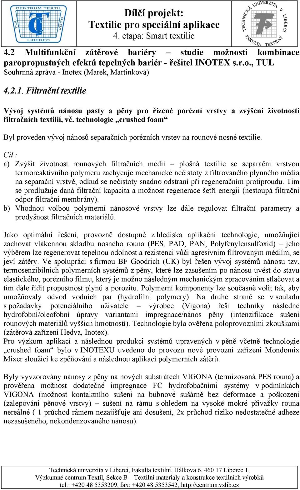 technologie crushed foam Byl proveden vývoj nánosů separačních porézních vrstev na rounové nosné textilie.