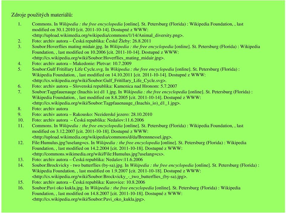 In Wikipedia : the free encyclopedia [online]. St. Petersburg (Florida) : Wikipedia Foundation,, last modified on 10.2006 [cit. 2011-10-14]. Dostupné z WWW: <http://cs.wikipedia.