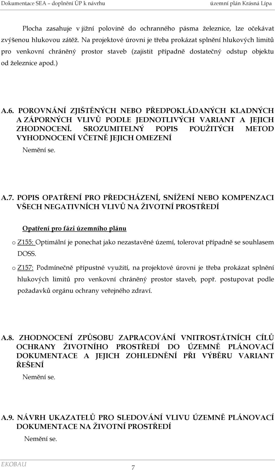 POROVNÁNÍ ZJIŠTĚNÝCH NEBO PŘEDPOKLÁDANÝCH KLADNÝCH A ZÁPORNÝCH VLIVŮ PODLE JEDNOTLIVÝCH VARIANT A JEJICH ZHODNOCENÍ. SROZUMITELNÝ POPIS POUŽITÝCH METOD VYHODNOCENÍ VČETNĚ JEJICH OMEZENÍ A.7.