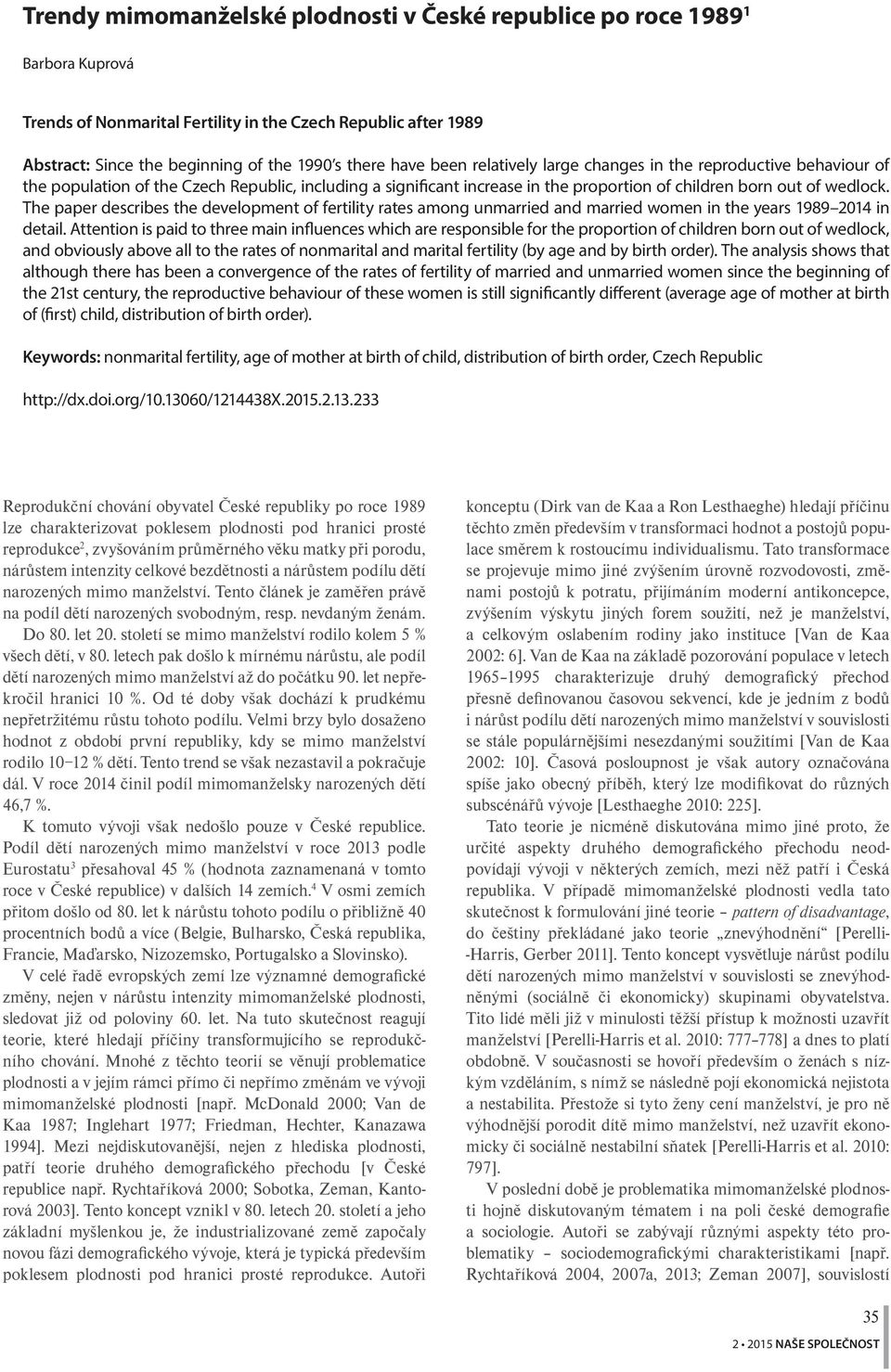 The paper describes the development of fertility rates among unmarried and married women in the years in detail.