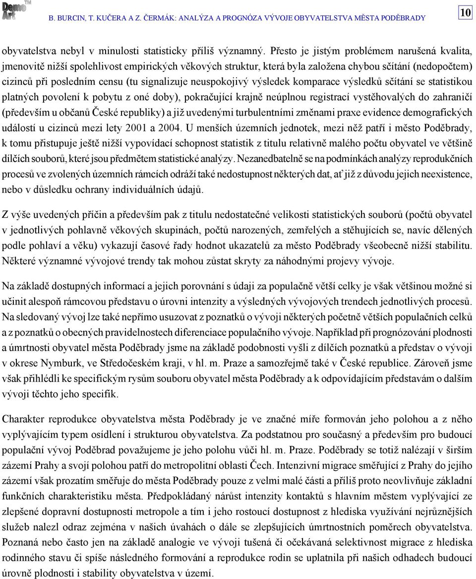 neuspokojivý výsledek komparace výsledků sčítání se statistikou platných povolení k pobytu z oné doby), pokračující krajně neúplnou registrací vystěhovalých do zahraničí (především u občanů České