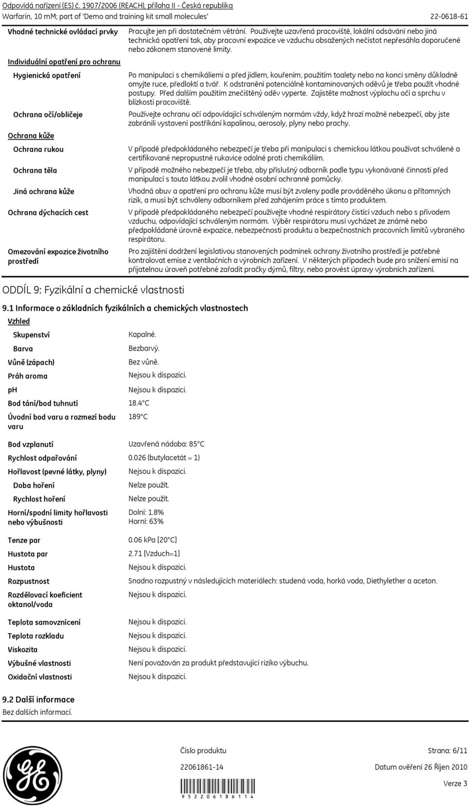 1 Informace o základních fyzikálních a chemických vlastnostech Vzhled Skupenství Barva Vůně (zápach) Práh aroma ph Bod tání/bod tuhnutí Úvodní bod varu a rozmezí bodu varu Pracujte jen při
