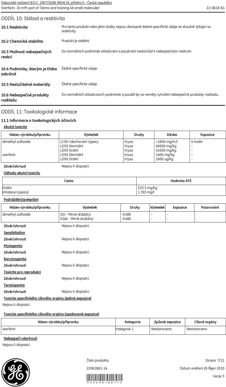 10.6 Nebezpečné produkty rozkladu Za normálních skladovacích podmínek a použití by se neměly vytvářet nebezpečné produkty rozkladu. ODDÍL 11: Toxikologické informace 11.