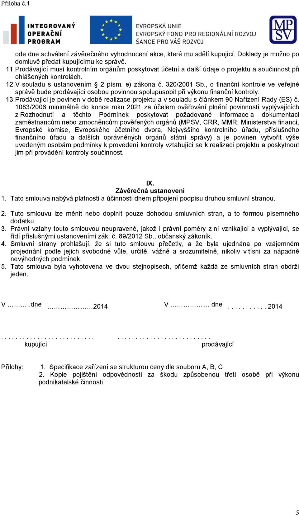 , o finanční kontrole ve veřejné správě bude prodávající osobou povinnou spolupůsobit při výkonu finanční kontroly. 3.
