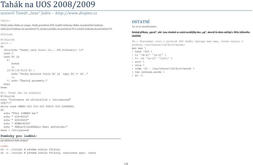 ..99][k=konec]: \c" read C case $C in k) break ;; [0-9] [0-9][0-9] ) echo "Druha mocnina čísla $C je `expr $C \* $C`." ;; *) echo "Špatný parametr.