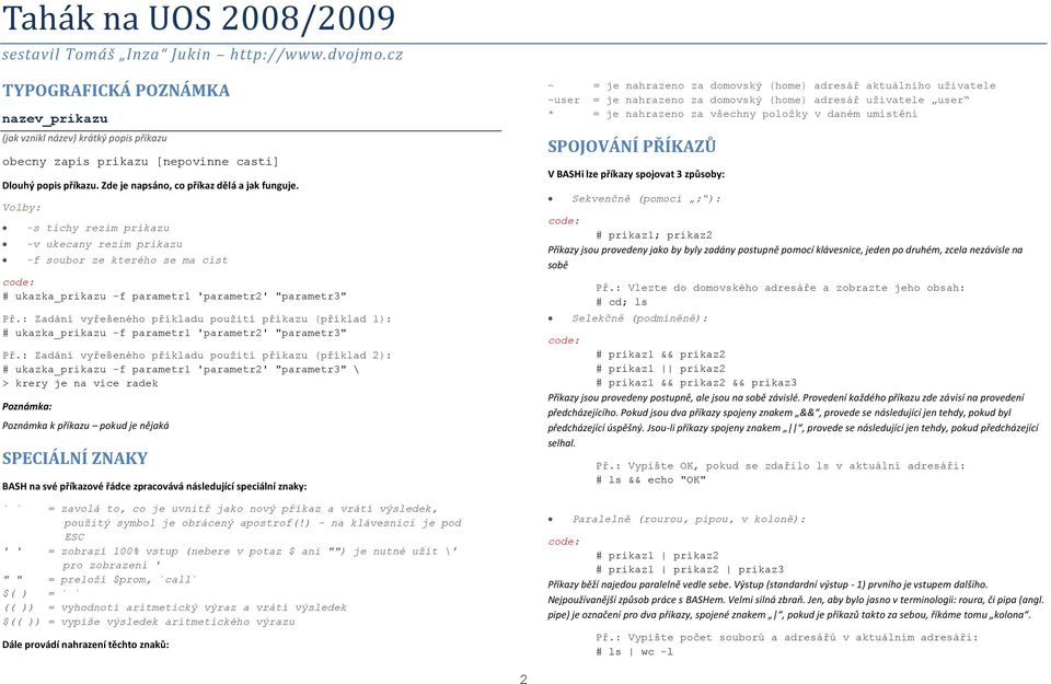 : Zadání vyřešeného příkladu použití příkazu (příklad 1): # ukazka_prikazu f parametr1 'parametr2' "parametr3" Př.