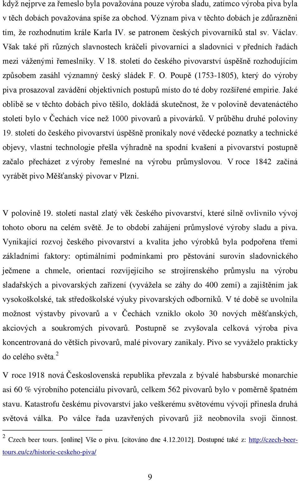 Však také při různých slavnostech kráčeli pivovarníci a sladovníci v předních řadách mezi váţenými řemeslníky. V 18.