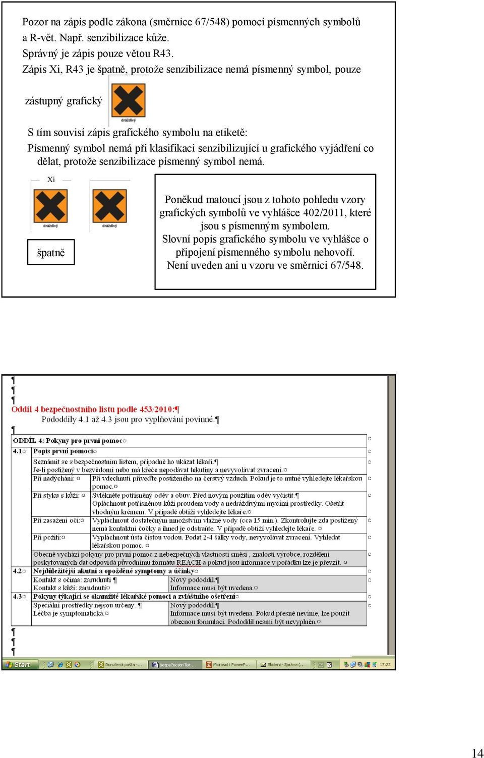 klasifikaci senzibilizující u grafického vyjádření co dělat, protože senzibilizace písmenný symbol nemá.