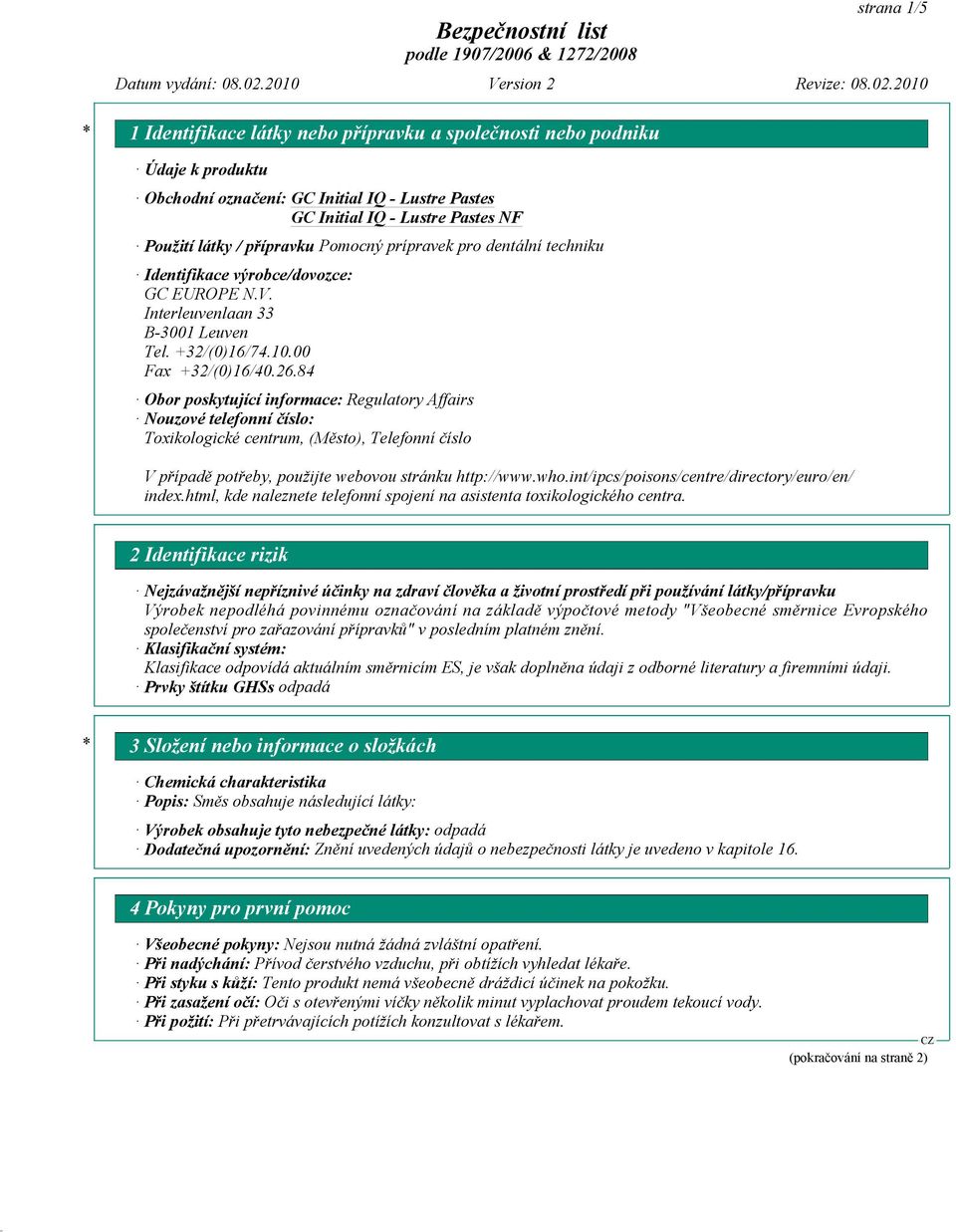 84 Obor poskytující informace: Regulatory Affairs Nouzové telefonní číslo: Toxikologické centrum, (Město), Telefonní číslo V případě potřeby, použijte webovou stránku http://www.who.