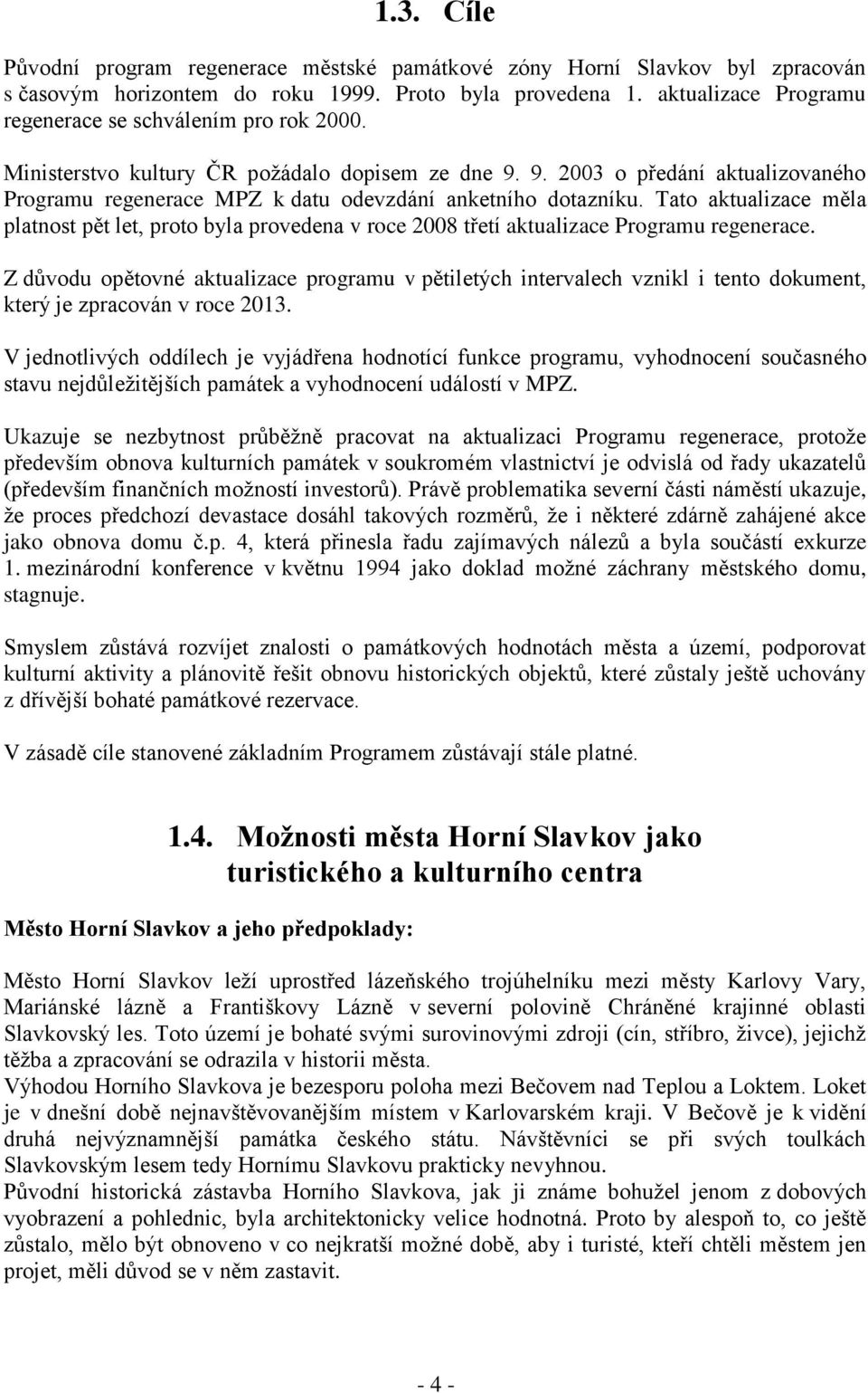 9. 2003 o předání aktualizovaného Programu regenerace MPZ k datu odevzdání anketního dotazníku.