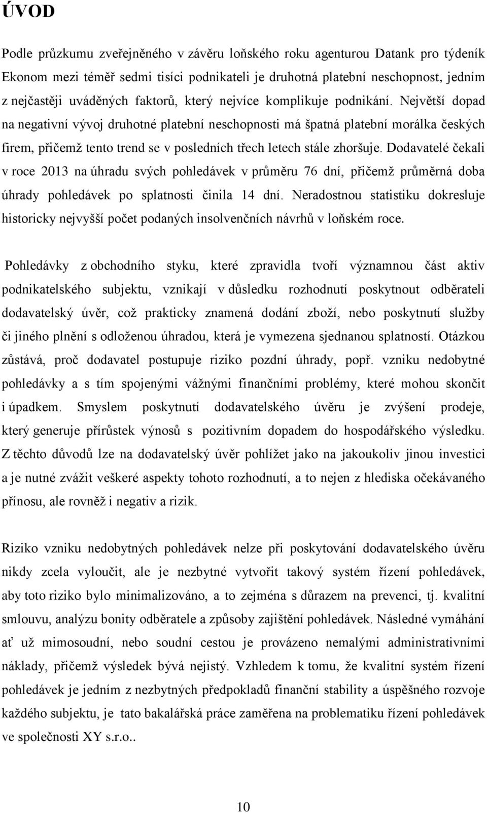 Největší dopad na negativní vývoj druhotné platební neschopnosti má špatná platební morálka českých firem, přičemž tento trend se v posledních třech letech stále zhoršuje.