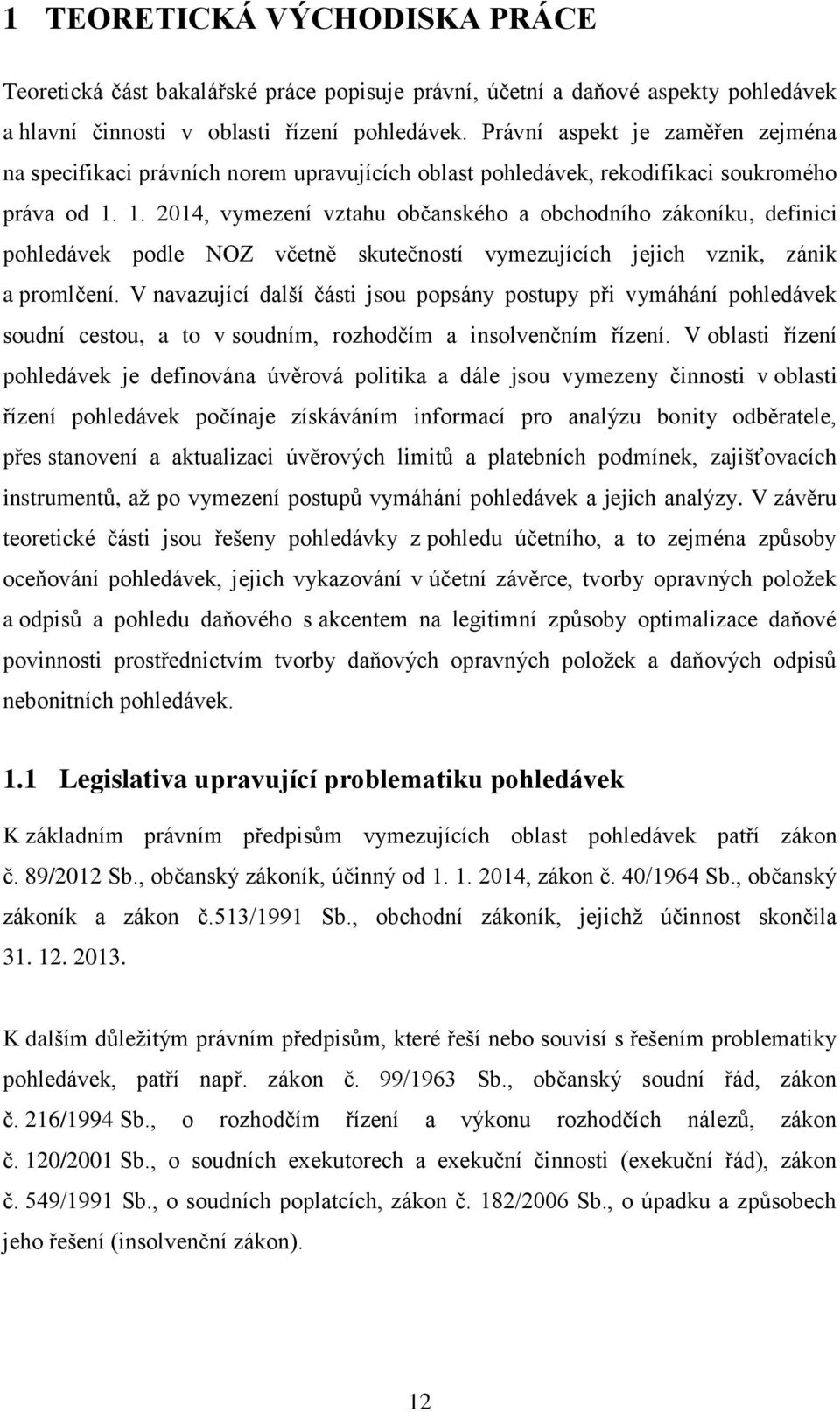 1. 2014, vymezení vztahu občanského a obchodního zákoníku, definici pohledávek podle NOZ včetně skutečností vymezujících jejich vznik, zánik a promlčení.