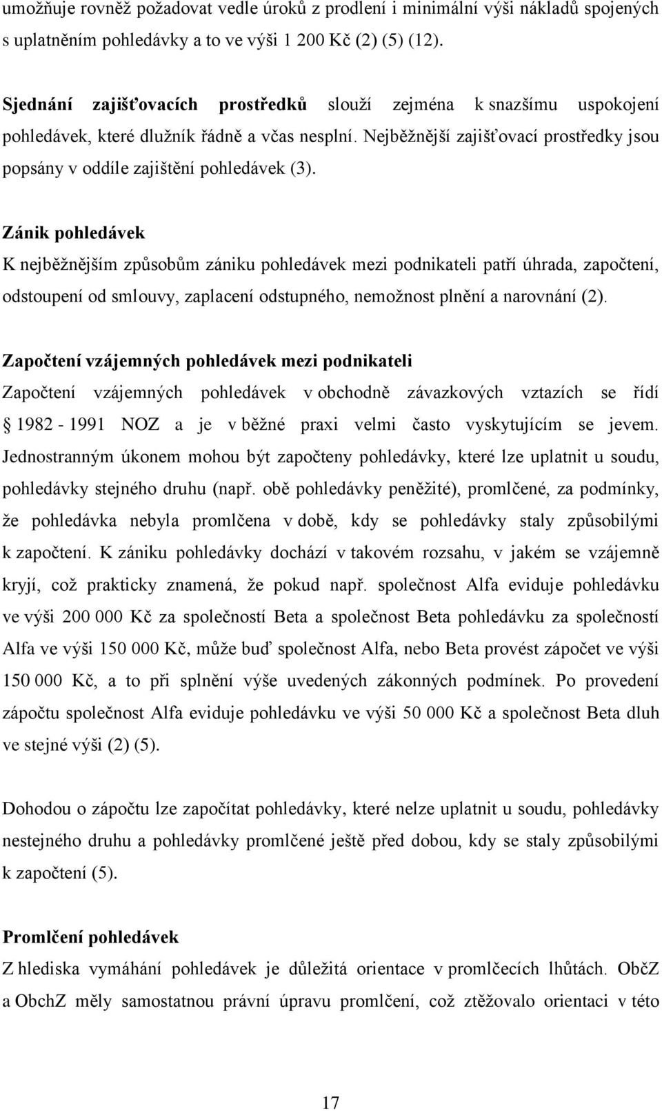 Nejběžnější zajišťovací prostředky jsou popsány v oddíle zajištění pohledávek (3).