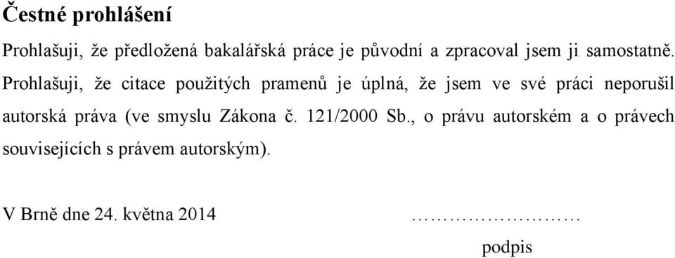 Prohlašuji, že citace použitých pramenů je úplná, že jsem ve své práci neporušil