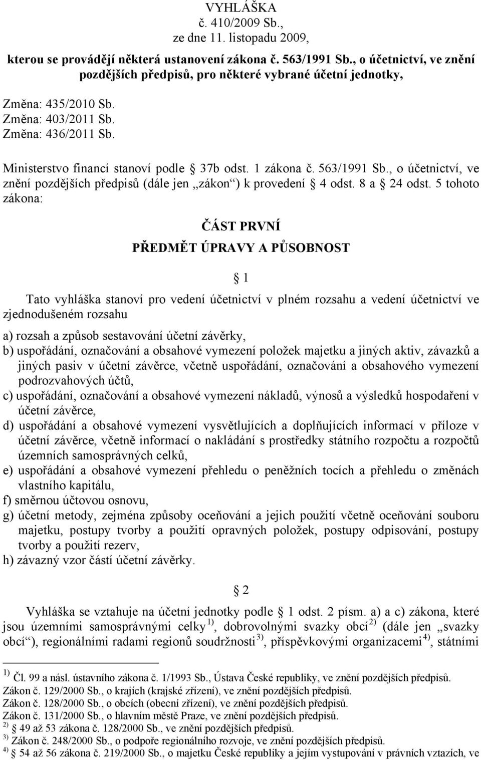 563/1991 Sb., o účetnictví, ve znění pozdějších předpisů (dále jen zákon ) k provedení 4 odst. 8 a 24 odst.