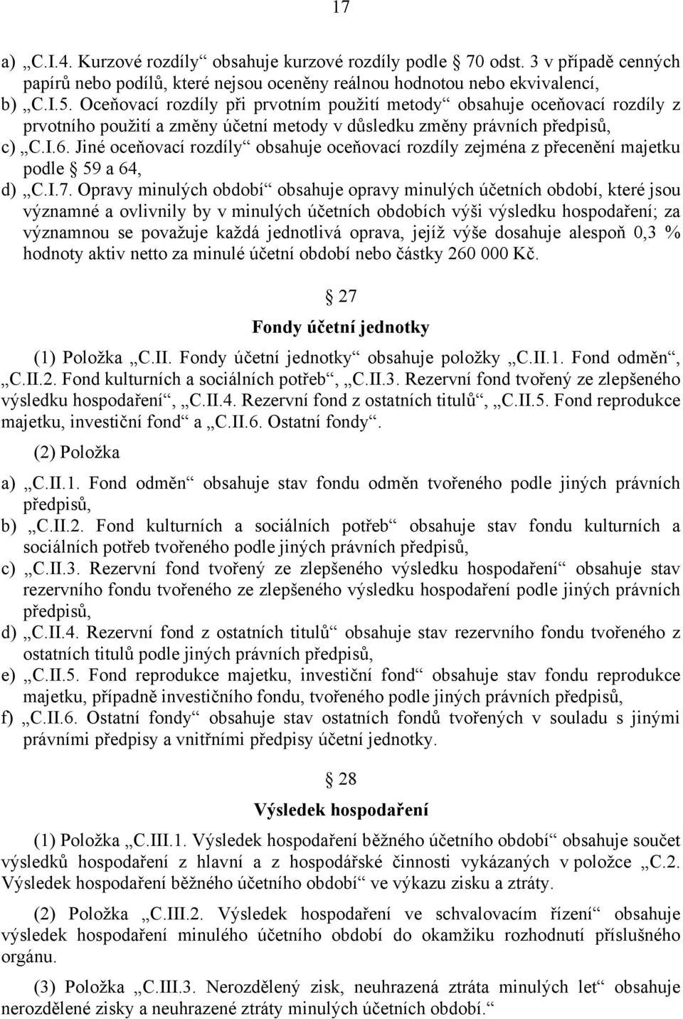 Jiné oceňovací rozdíly obsahuje oceňovací rozdíly zejména z přecenění majetku podle 59 a 64, d) C.I.7.