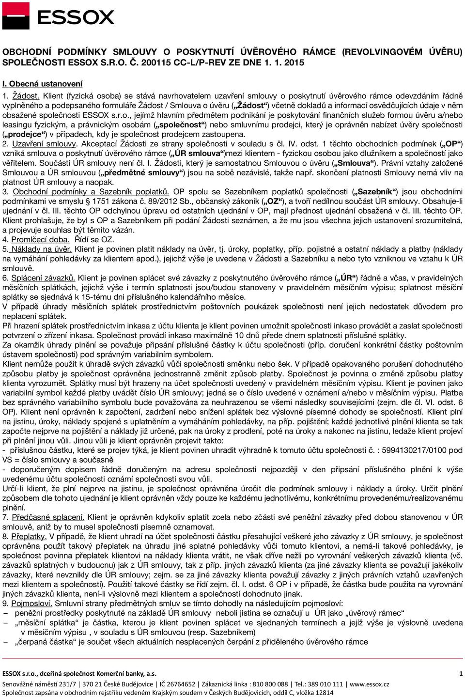 informací osvědčujících údaje v něm obsažené společnosti ESSOX s.r.o., jejímž hlavním předmětem podnikání je poskytování finančních služeb formou úvěru a/nebo leasingu fyzickým, a právnickým osobám (