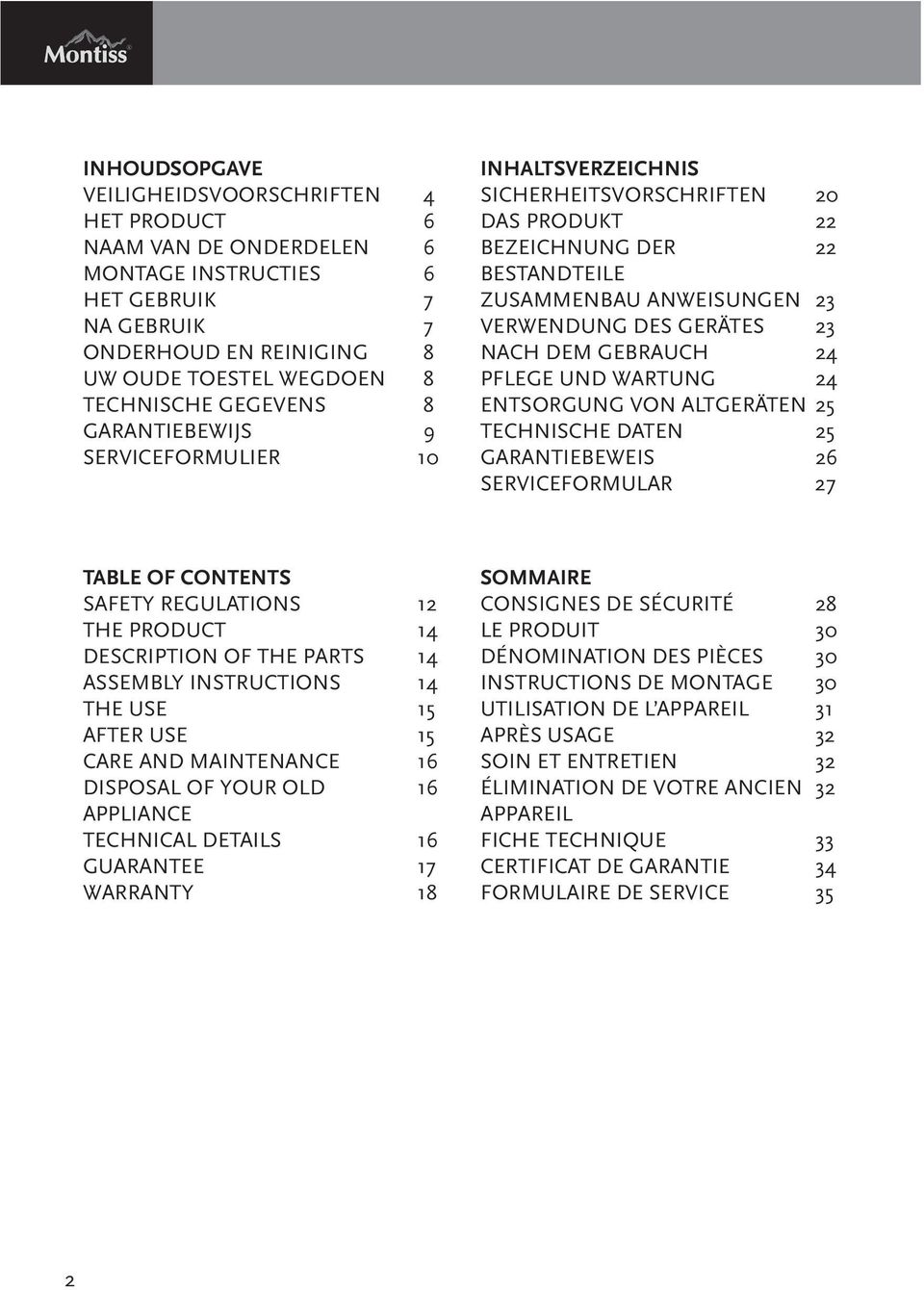 GEBRAUCH 24 PFLEGE UND WARTUNG 24 ENTSORGUNG VON ALTGERÄTEN 25 TECHNISCHE DATEN 25 GARANTIEBEWEIS 26 SERVICEFORMULAR 27 TABLE OF CONTENTS SAFETY REGULATIONS 12 THE PRODUCT 14 DESCRIPTION OF THE PARTS