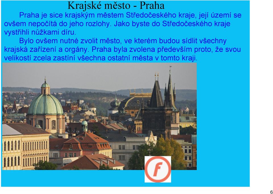 Bylo ovšem nutné zvolit město, ve kterém budou sídlit všechny krajská zařízení a orgány.